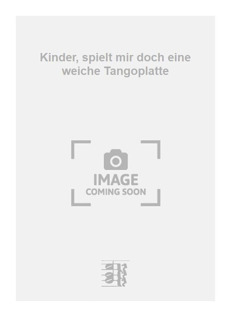Kinder, spielt mir doch eine weiche Tangoplatte
